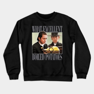 What Excellent Boiled Potatoes Funny Meme Crewneck Sweatshirt